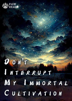 Don't Interrupt My Immortal Cultivation