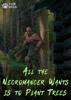 All the Necromancer Wants is to Plant Trees