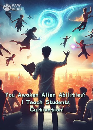 You Awaken Alien Abilities? I Teach Students Cultivation!