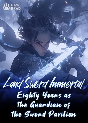 Land Sword Immortal: Eighty Years as the Guardian of the Sword Pavilion