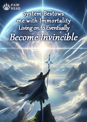 System Bestows me with Immortality, Living on to Eventually Become Invincible
