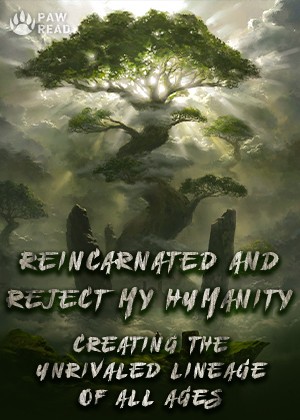 Reincarnated and Reject My Humanity：Creating the Unrivaled Lineage of All Ages