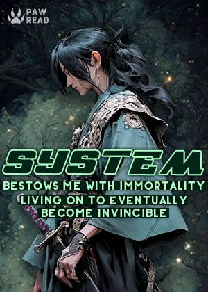 System Bestows me with Immortality, Living on to Eventually Become Invincible