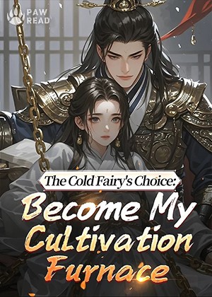 The Cold Fairy's Choice: Become My Cultivation Furnace