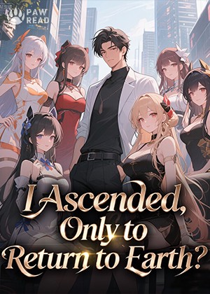 I Ascended, Only to Return to Earth?
