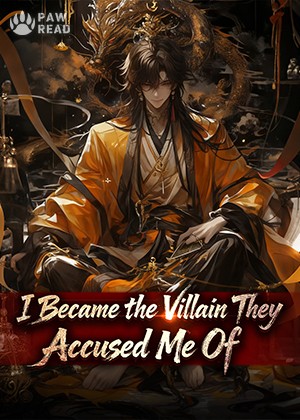 I Became the Villain They Accused Me Of