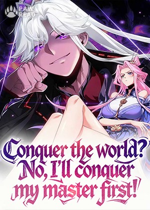 Conquer the world? No, I'll conquer my master first!