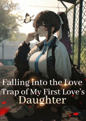 Falling into the Love Trap of My First Love's Daughter