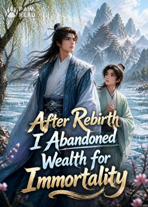 After Rebirth I Abandoned Wealth for Immortality