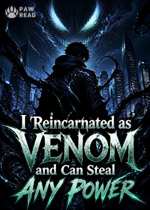 I Reincarnated as Venom and Can Steal Any Power