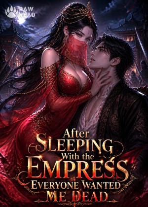 After Sleeping With the Empress Everyone Wanted Me Dead